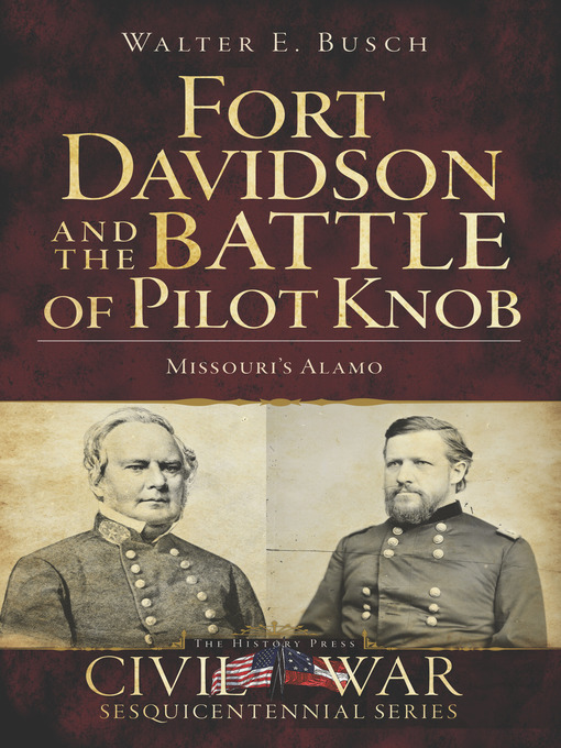 Title details for Fort Davidson and the Battle of Pilot Knob by Walter E. Busch - Available
